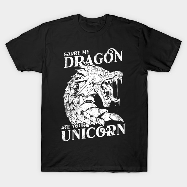 Sorry My Dragon Ate Your Unicorn Fantasy Gift T-Shirt by grendelfly73